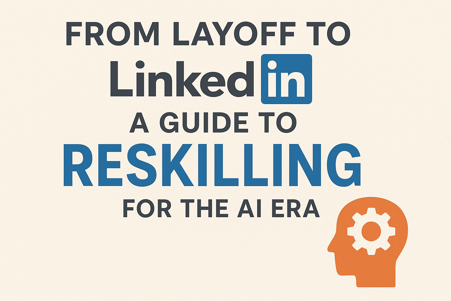 From Layoff to LinkedIn: A Guide to Reskilling for the AI Era ...